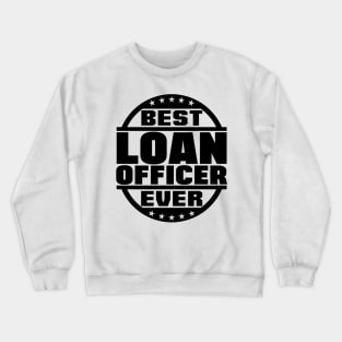 Best Loan Officer Ever Crewneck Sweatshirt